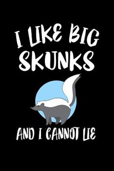 Paperback I Like Big Skunks And I Cannot Lie: Animal Nature Collection Book