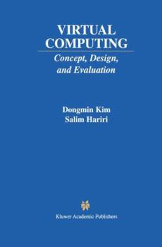 Virtual Computing: Concept, Design, and Evaluation (The Springer International Series in Engineering and Computer Science)