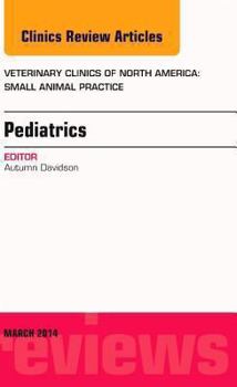 Hardcover Pediatrics, an Issue of Veterinary Clinics of North America: Small Animal Practice: Volume 44-2 Book