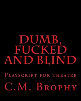 Paperback DUMB, FUCKED and BLIND: Playscript for theatre Book