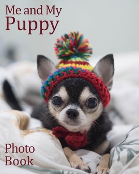 Paperback Me an My Puppy Photo Book: Chihuahua keepsake photo album for dogs, picture and story book 100 pages 8x 10 scrapbook for kids, cute pictures, inc Book