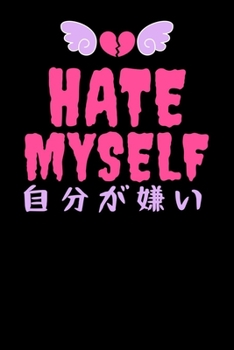 Paperback Hate Myself &#33258;&#20998;&#12364;&#23244;&#12356;: Notebook A5 for Anime Merch, Yami Kawaii and Pastel Goth Lover I A5 (6x9 inch.) I Gift I 120 pag Book