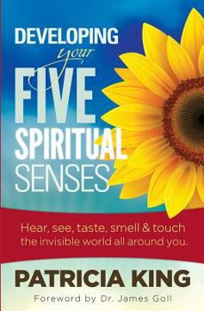 Paperback Developing Your Five Spiritual Senses: See, Hear, Smell, Taste & Feel the Invisible World Around You Book