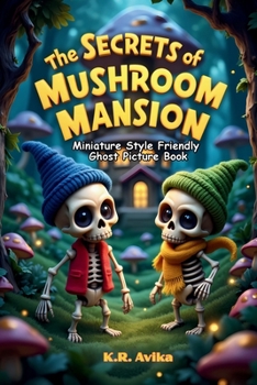 Paperback The Secrets of Mushroom Mansion: Miniature Style Friendly Ghost Picture Book Storybook with Extra Fun - Coloring, Rhymes, Jokes, and Tongue Twisters f Book