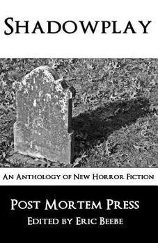 Shadowplay: An Anthology of New Horror Fiction - Book  of the Post Mortem Press the Early Years