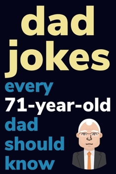 Paperback Dad Jokes Every 71 Year Old Dad Should Know: Plus Bonus Try Not To Laugh Game [Large Print] Book