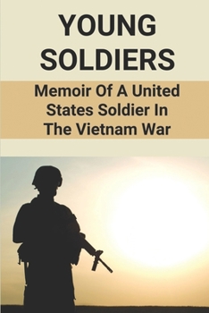 Paperback Young Soldiers: Memoir Of A United States Soldier In The Vietnam War: Vietnam War Memory Book