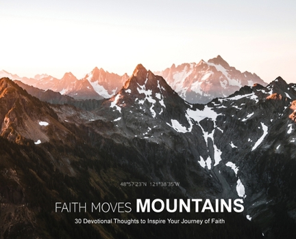 Hardcover Faith Moves Mountains: 30 Devotional Thoughts to Inspire Your Journey of Faith Book