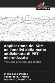 Applicazione del SEM nell'analisi della malta addizionata di PET micronizzato: Ricerca sulla distribuzione delle particelle (Italian Edition)