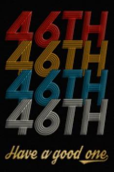 46th Have A Good One: 46th Birthday Journal / Notebook / Diary / Appreciation Gift / Anniversary / Unique Card Alternative / 46 Year Old Birthday Gift
