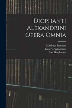 Paperback Diophanti Alexandrini Opera Omnia [Greek, Ancient (To 1453)] Book