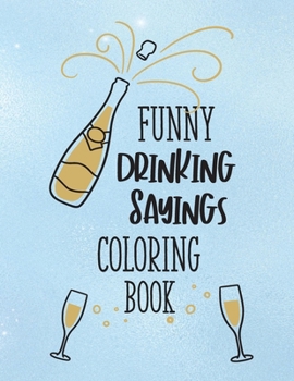 Paperback Funny Drinking Sayings Coloring Book: A Snarky Alcohol Quotes Color Book for Adults Book