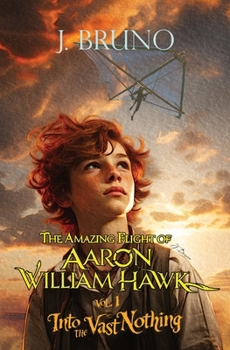 The Amazing Flight of Aaron William Hawk: Into the Vast Nothing