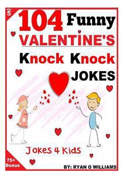 Paperback 104 Funny Valentine Day Knock Knock Jokes 4 Kids: Jokes 4 Kids Book