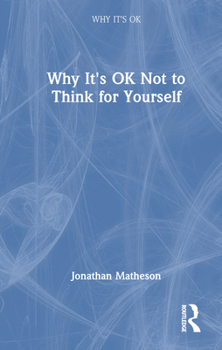 Hardcover Why It's Ok Not to Think for Yourself Book