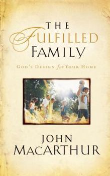Paperback The Fulfilled Family: God's Design for Your Family Book