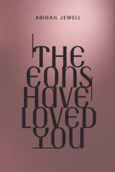 Paperback The Eons Have Loved You Book