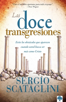Paperback Las Doce Transgresiones: Evite Los Obstáculos Que Aparecen Cuando Usted Busca Ser Más Como Cristo [Spanish] Book
