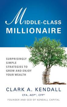 Hardcover Middle-Class Millionaire: Surprisingly Simple Strategies to Grow and Enjoy Your Wealth Book