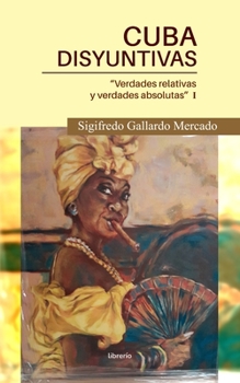 Paperback Cuba Disyuntivas: Verdades relativas y verdades absolutas [Spanish] Book