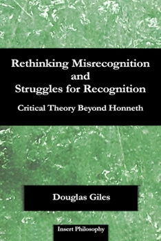 Paperback Rethinking Misrecognition and Struggles for Recognition: Critical Theory Beyond Honneth Book