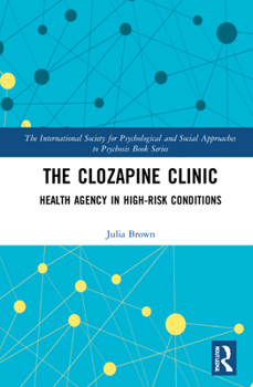 Hardcover The Clozapine Clinic: Health Agency in High-Risk Conditions Book