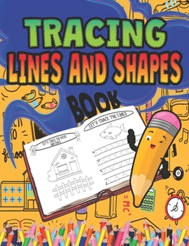 Paperback Tracing Lines and Shapes Book: Practice Workbook For Kids Ages 3-5 - Basic Geometrical Figures and Lines - Trace Activity For Beginners Book