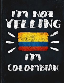 I'm Not Yelling I'm Colombian: Funny Sarcastic Personalized Gift for Coworker Friend from Colombia  Planner Daily Weekly Monthly Undated Calendar Organizer Journal