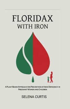 FLORIDAX WITH IRON: A Plant Based Approach for Prevention of Iron Deficiency in Pregnant Women and Children