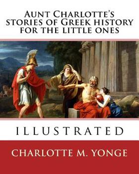 Paperback Aunt Charlotte's stories of Greek history for the little ones By: Charlotte M.Yonge: illustrated Book