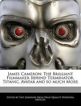 Paperback James Cameron: The Brilliant Filmmaker Behind Terminator, Titanic, Avatar and So Much More Book