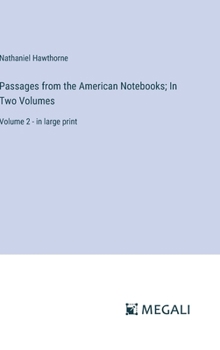 Hardcover Passages from the American Notebooks; In Two Volumes: Volume 2 - in large print Book