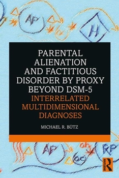 Paperback Parental Alienation and Factitious Disorder by Proxy Beyond DSM-5: Interrelated Multidimensional Diagnoses Book