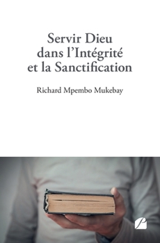 Paperback Servir Dieu dans l'Intégrité et la Sanctification [French] Book