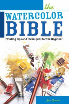 Paperback The Watercolor Bible: Painting Tips and Techniques for the Beginner Book