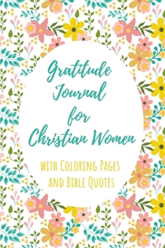 Gratitude Journal for Christian Women with Coloring Pages and Bible Quotes: Includes Quotes from Scripture and Inspiring phrases in Beautiful ... with Inspiring Scripture and Coloring Pages)