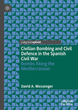 Hardcover Civilian Bombing and Civil Defence in the Spanish Civil War: Bombs Along the Mediterranean Book