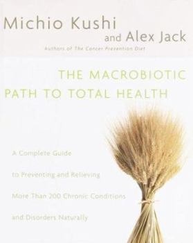 Hardcover The Macrobiotic Path to Total Health: A Complete Guide to Preventing and Relieving More Than 200 Chronic Conditions and Disorders Naturally Book