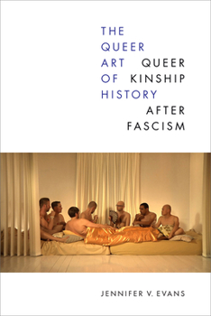 Hardcover The Queer Art of History: Queer Kinship After Fascism Book