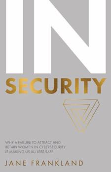 Paperback In Security: Why a Failure to Attract and Retain Women in Cybersecurity Is Making Us All Less Safe Book