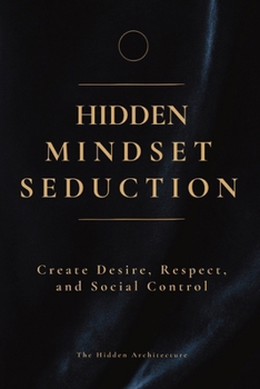 Paperback Hidden Mindset Seduction: Master the Subconscious Triggers That Create Desire, Respect, and Social Control Book