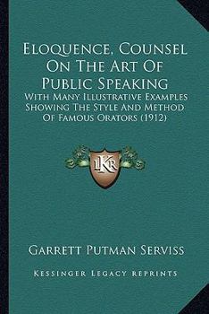 Paperback Eloquence, Counsel On The Art Of Public Speaking: With Many Illustrative Examples Showing The Style And Method Of Famous Orators (1912) Book