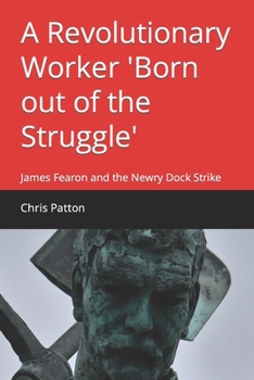 Paperback A Revolutionary Worker 'Born out of the Struggle': James Fearon and the Newry Dock Strike Book