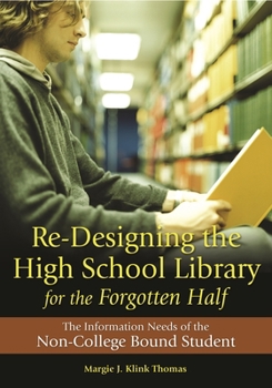 Paperback Re-Designing the High School Library for the Forgotten Half: The Information Needs of the Non-College Bound Student Book