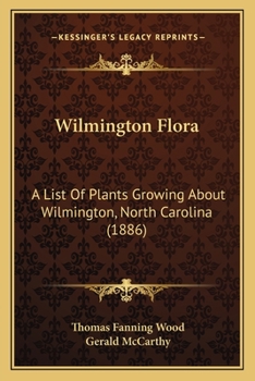 Paperback Wilmington Flora: A List Of Plants Growing About Wilmington, North Carolina (1886) Book