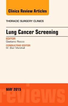 Hardcover Lung Cancer Screening, an Issue of Thoracic Surgery Clinics: Volume 25-2 Book