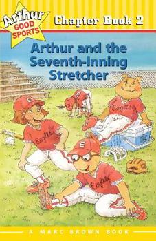 Arthur and the Seventh-Inning Stretcher (Marc Brown Arthur Good Sports #2) - Book #2 of the Arthur Good Sports