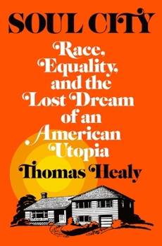 Hardcover Soul City: Race, Equality, and the Lost Dream of an American Utopia Book