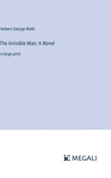 Hardcover The Invisible Man; A Novel: in large print Book