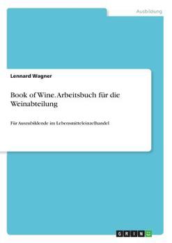 Paperback Book of Wine. Arbeitsbuch für die Weinabteilung: Für Auszubildende im Lebensmitteleinzelhandel [German] Book